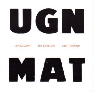 Leif Elggren / Per Jonsson / Kent Tankred UGN / MAT