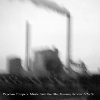 Psychon Troopers Music From The Film 'Morning Became Eclectic'