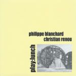 Philippe Blanchard Christian Renou Play:Lunch