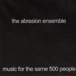 The Abrasion Ensemble Music For The Same 500 People