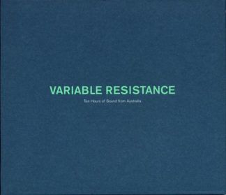 Variable Resistance (Ten Hours Of Sound From Australia)