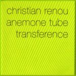 Christian Renou / Anemone Tube Transference