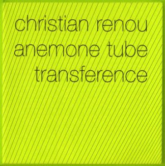Christian Renou / Anemone Tube Transference