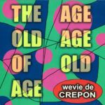 Wevie De Crepon The Age Old Age Of Old Age