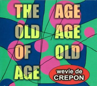 Wevie De Crepon The Age Old Age Of Old Age