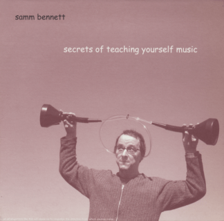 Samm Bennett Secrets Of Teaching Yourself Music