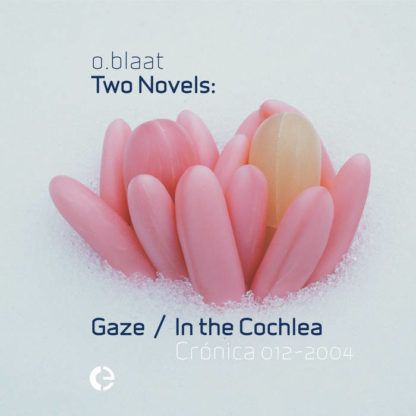 o.blaat Two Novels: Gaze / In The Cochlea