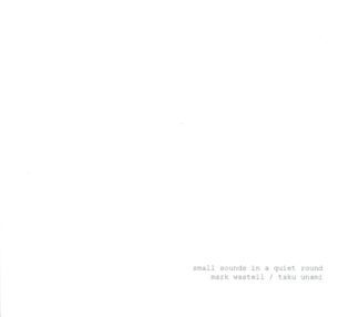 Mark Wastell / Taku Unami Small Sounds In A Quiet Round