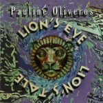 Pauline Oliveros Lion's Eye / Lion's Tale