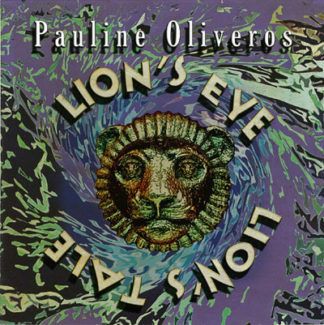Pauline Oliveros Lion's Eye / Lion's Tale