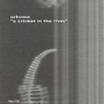 Urkuma A Cricket In The River