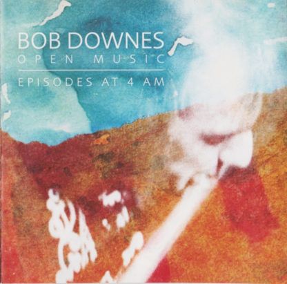Bob Downes Open Music Episodes At 4 AM