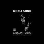 Wilson Tsang Whale Song