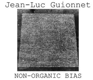 Jean-Luc Guionnet Non-Organic Bias