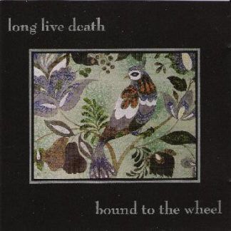 Long Live Death Bound To The Wheel
