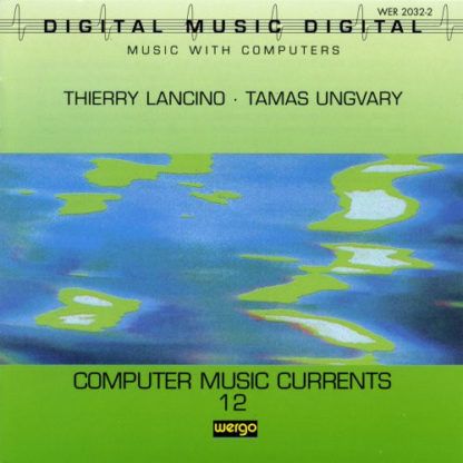 Thierry Lancino Tamas Ungvary Computer Music Currents 12