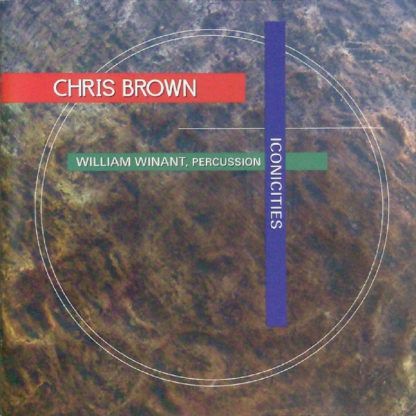 Chris Brown Iconicities (3 Pieces For Percussion And Live Electronics)