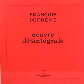 François Dufrêne Oeuvre Désintégrale
