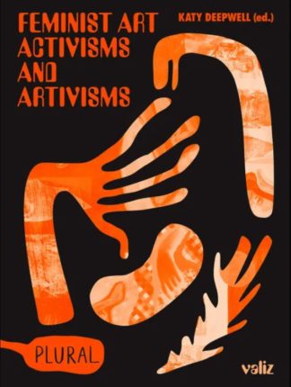 Katy Deepwell Feminist Art Activisms and Artivisms