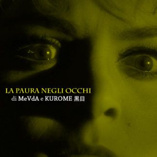 MeVdA & KUROME 黒目 La paura negli occhi