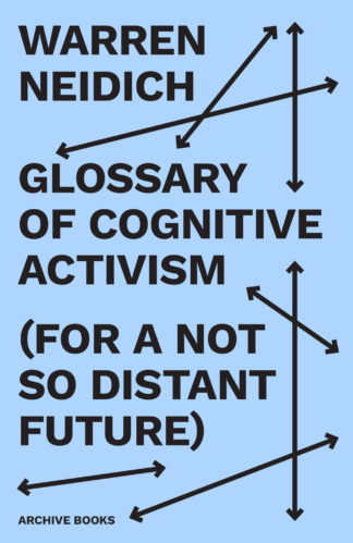 WARREN NEIDICH // THE GLOSSARY OF COGNITIVE ACTIVISM (for a not so distant future)