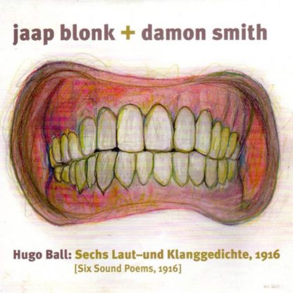 Jaap Blonk Damon Smith Hugo Ball: Sechs Laut-Und Klanggedichte, 1916 [Six Sound Poems, 1916]