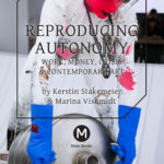 MARINA VISHMIDT, KERSTIN STAKEMEIER REPRODUCING AUTONOMY Work, Money, Crisis and Contemporary Art