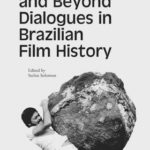 Tropicália and Beyond Dialogues in Brazilian Film History