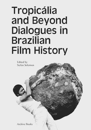 Tropicália and Beyond Dialogues in Brazilian Film History