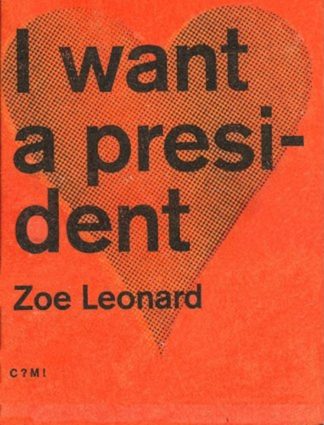 Zoe Leonard I Want A President